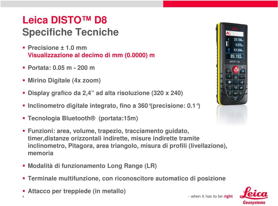 1 ) Tecnologia Bluetooth (portata:15m) Funzioni: area, volume, trapezio, tracciamento guidato, timer,distanze orizzontali indirette, misure indirette tramite