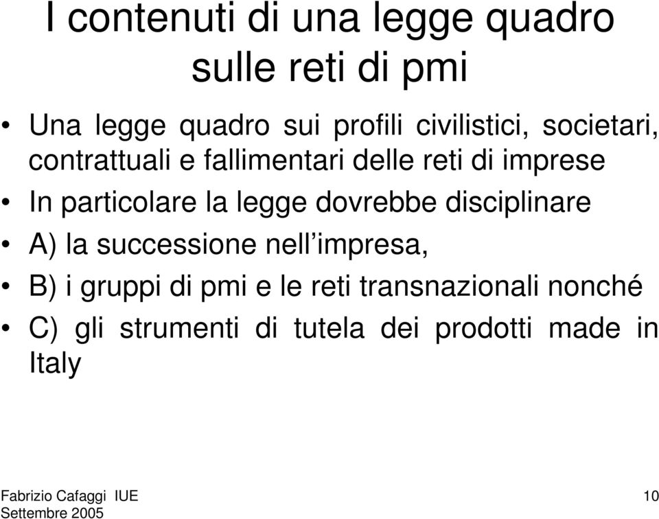 particolare la legge dovrebbe disciplinare A) la successione nell impresa, B) i