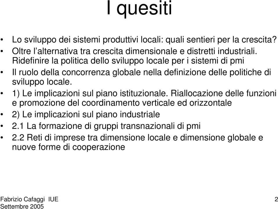 1) Le implicazioni sul piano istituzionale.