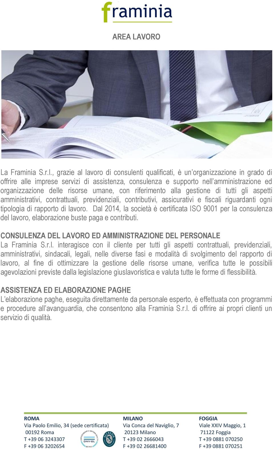 umane, con riferimento alla gestione di tutti gli aspetti amministrativi, contrattuali, previdenziali, contributivi, assicurativi e fiscali riguardanti ogni tipologia di rapporto di lavoro.