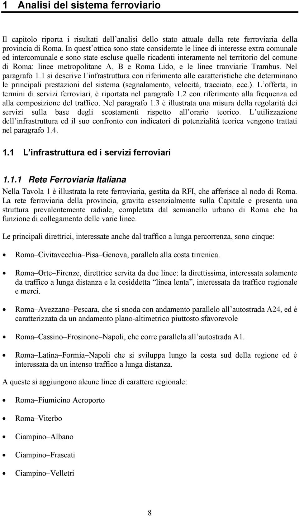 A, B e Roma Lido, e le linee tranviarie Trambus. Nel paragrafo 1.