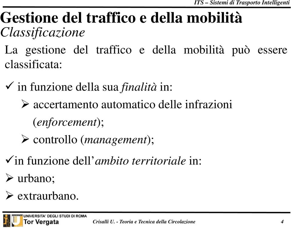 automatico delle infrazioni (enforcement); controllo (management); in funzione dell