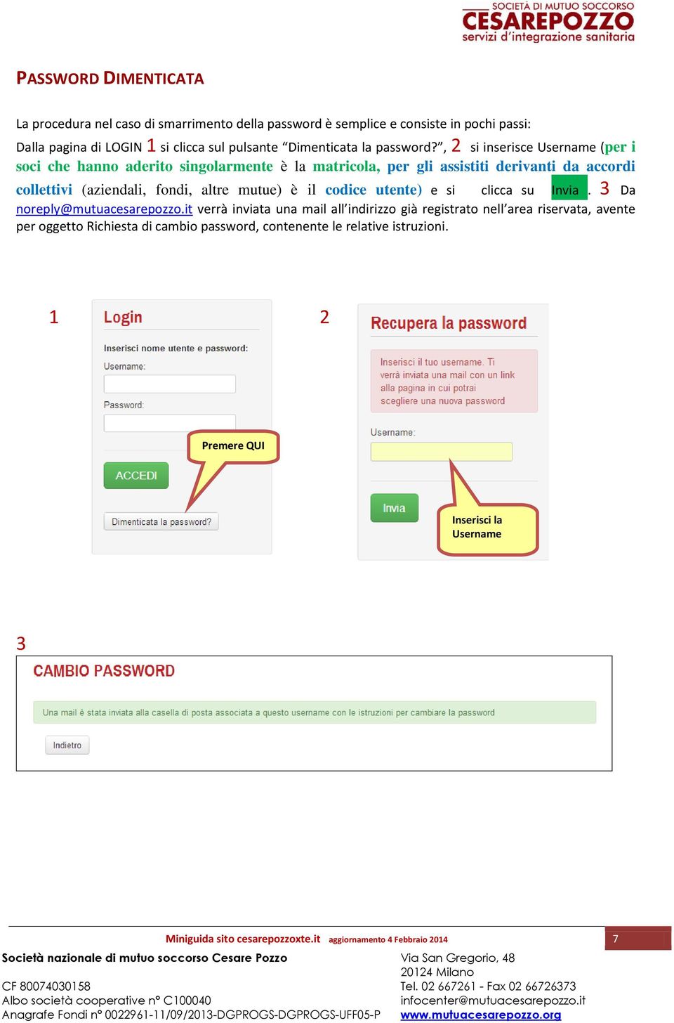 , 2 si inserisce Username (per i soci che hanno aderito singolarmente è la matricola, per gli assistiti derivanti da accordi collettivi (aziendali, fondi, altre mutue) è