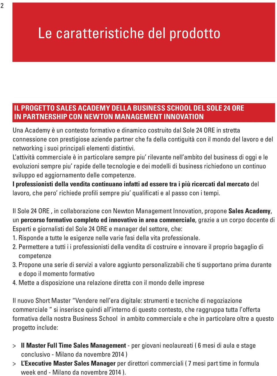 L attività commerciale è in particolare sempre piu rilevante nell ambito del business di oggi e le evoluzioni sempre piu rapide delle tecnologie e dei modelli di business richiedono un continuo