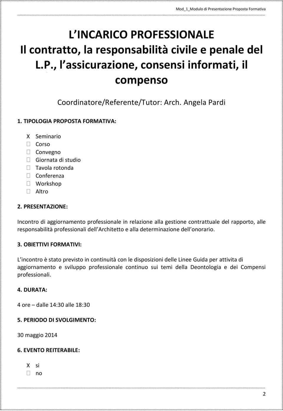 PRESENTAZIONE: Incontro di aggiornamento professionale in relazione alla gestione contrattuale del rapporto, alle responsabilità professionali dell Architetto e alla determinazione dell onorario. 3.