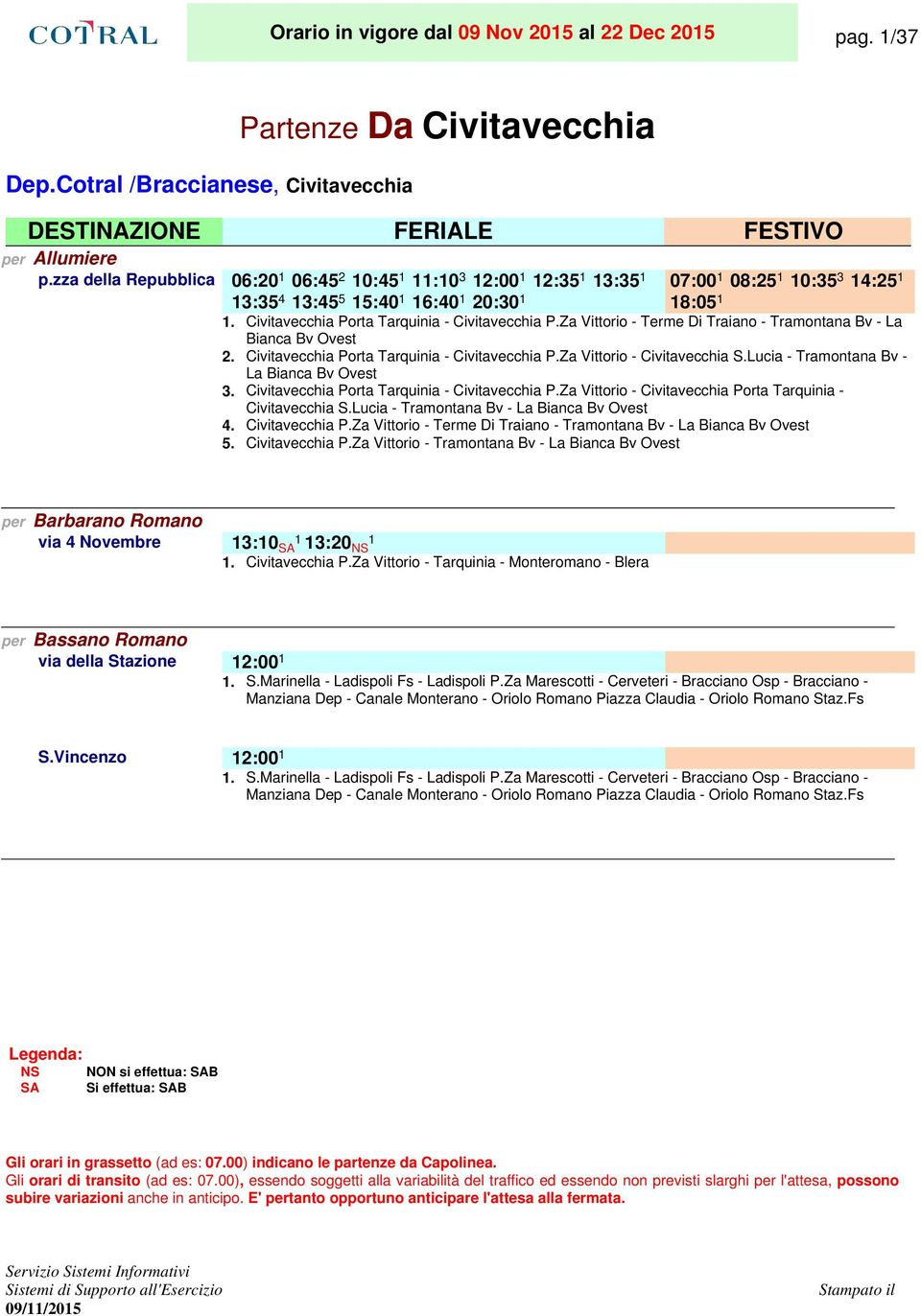 Za Vittorio - Terme Di Traiano - Tramontana Bv - La Bianca Bv Ovest 2. Civitavecchia Porta Tarquinia - Civitavecchia P.Za Vittorio - Civitavecchia S.Lucia - Tramontana Bv - La Bianca Bv Ovest 3.