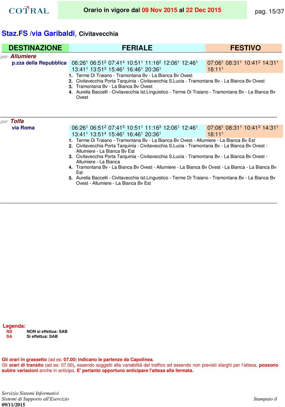 Civitavecchia Porta Tarquinia - Civitavecchia S.Lucia - Tramontana Bv - La Bianca Bv Ovest 3. Tramontana Bv - La Bianca Bv Ovest 4. Aurelia Baccelli - Civitavecchia Ist.