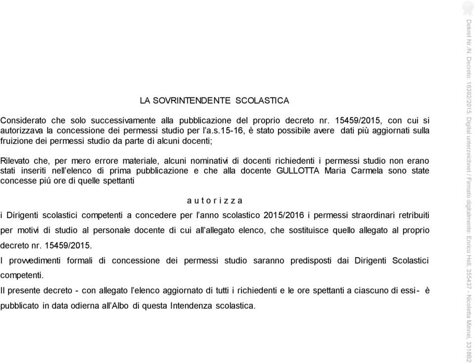 lo successivamente alla pubblicazione del proprio decreto nr. 15459/2015, con cui si autorizzava la concessione dei permessi studio per l a.s.15-16, è stato possibile avere dati più aggiornati sulla