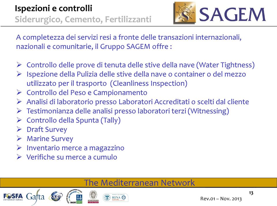 (Cleanliness Inspection) Controllo del Peso e Campionamento Analisi di laboratorio presso Laboratori Accreditati o scelti dal cliente Testimonianza delle analisi presso