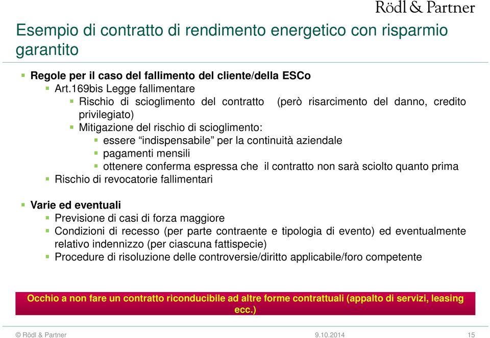 aziendale pagamenti mensili ottenere conferma espressa che il contratto non sarà sciolto quanto prima Rischio di revocatorie fallimentari Varie ed eventuali Previsione di casi di forza maggiore