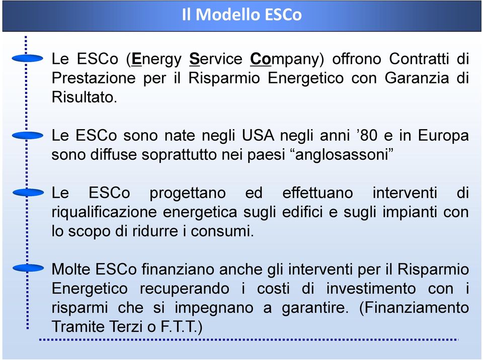 interventi di riqualificazione energetica sugli edifici e sugli impianti con lo scopo di ridurre i consumi.