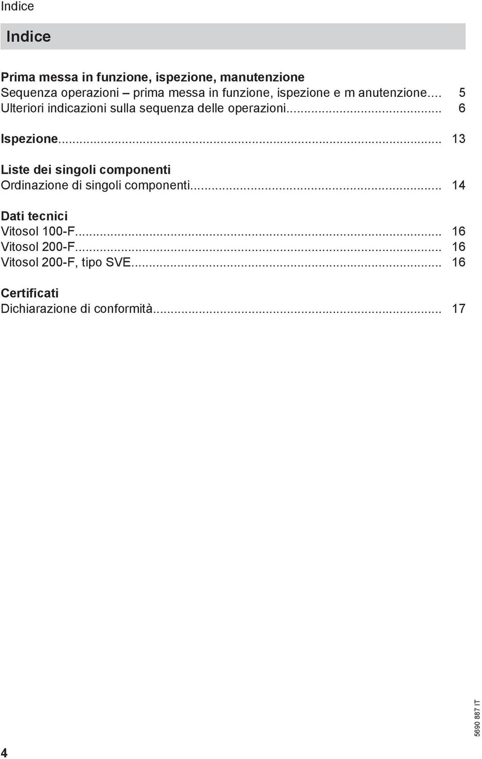 .. 6 Ispezione... 13 Liste dei singoli componenti Ordinazione di singoli componenti.