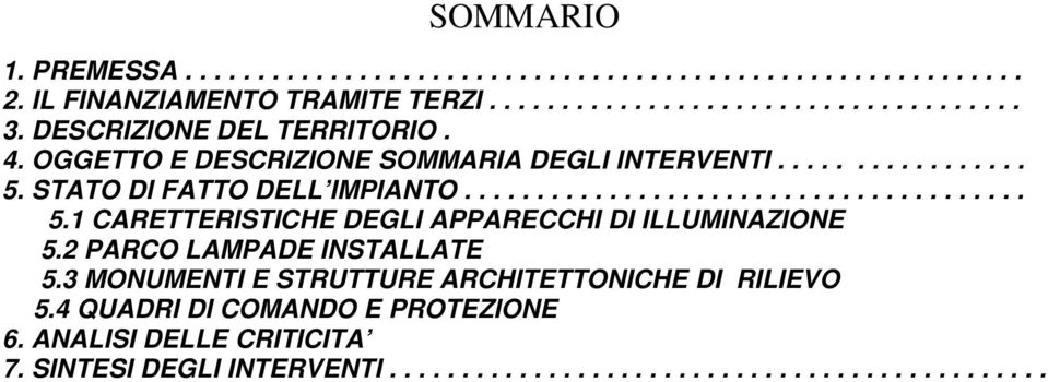 STATO DI FATTO DELL IMPIANTO....................................... 5.1 CARETTERISTICHE DEGLI APPARECCHI DI ILLUMINAZIONE 5.