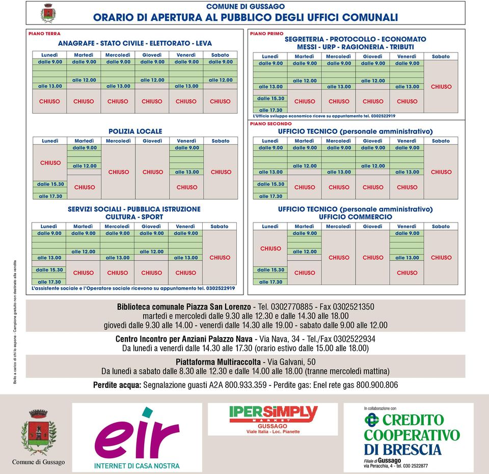 00 alle 12.00 alle 12.00 alle 13.00 alle 13.00 alle 13.00 alle 12.00 alle 12.00 alle 13.00 alle 13.00 alle 13.00 PLIZIA LCAL Lunedì Martedì Mercoledì Giovedì Venerdì Sabato dalle 9.00 dalle 9.