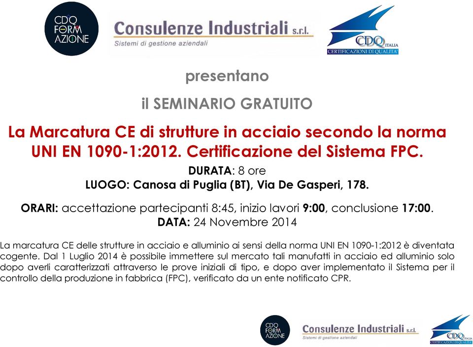 DATA: 24 Novembre 2014 La marcatura CE delle strutture in acciaio e alluminio ai sensi della norma UNI EN 1090-1:2012 è diventata cogente.