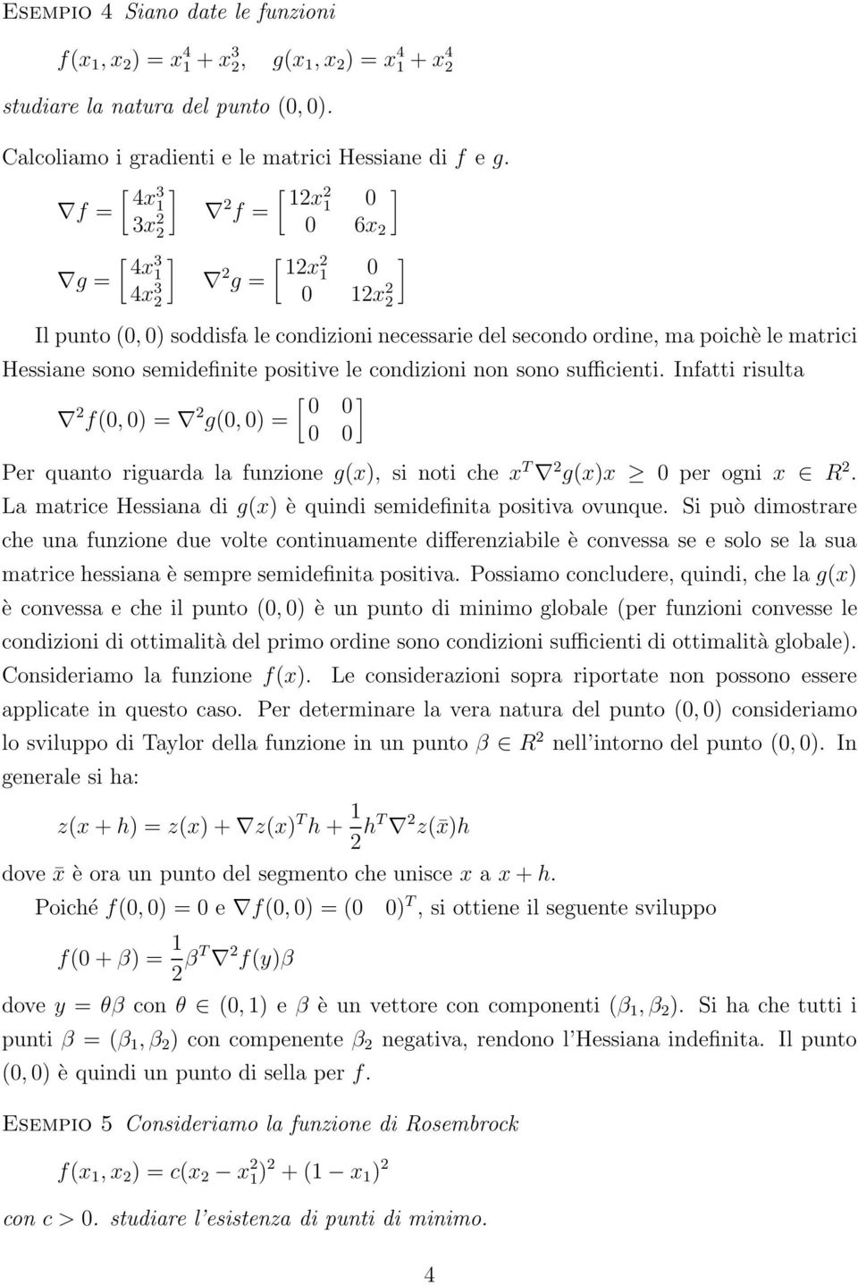 Hessiane sono semidefinite positive le condizioni non sono sufficienti.