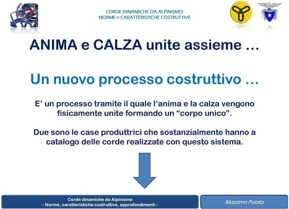 e la calza vengono fisicamente unite formando un corpo unico.