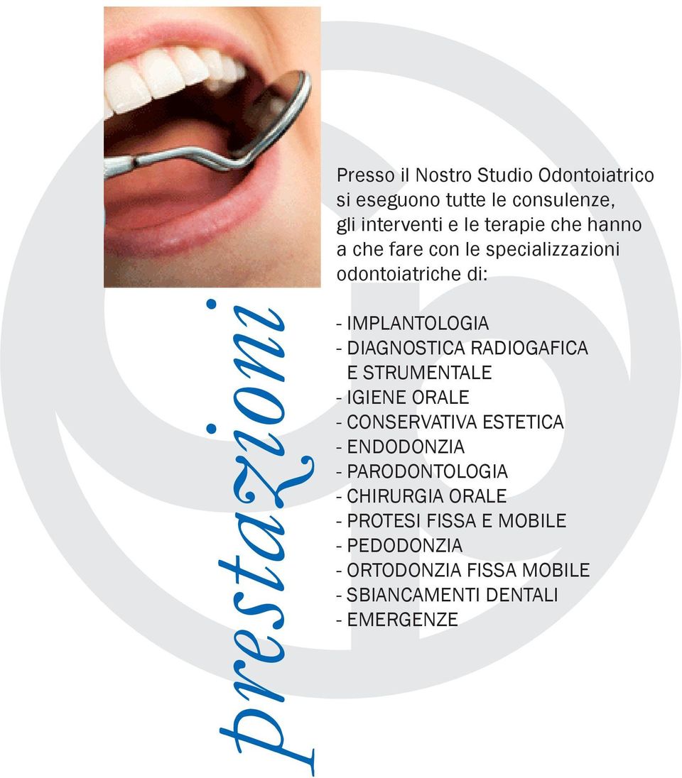 RADIOGAFICA E STRUMENTALE - IGIENE ORALE - CONSERVATIVA ESTETICA - ENDODONZIA - PARODONTOLOGIA -