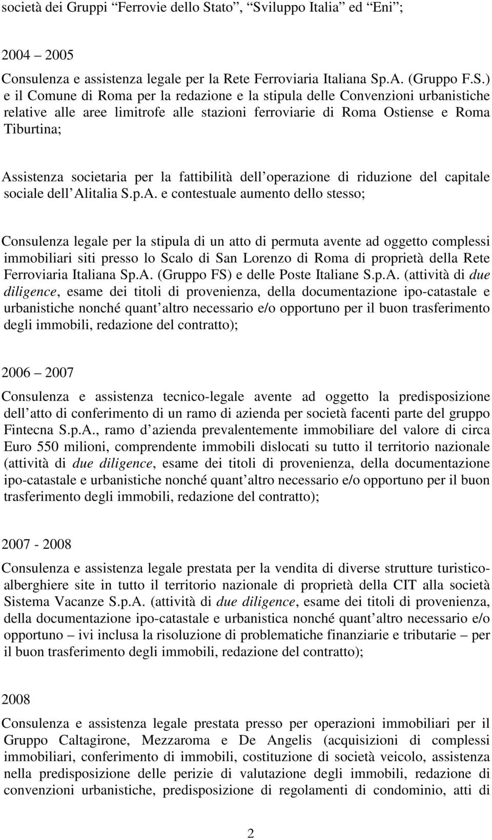 iluppo Italia ed Eni ; 2004 2005 Consulenza e assistenza legale per la Rete Ferroviaria Italiana Sp
