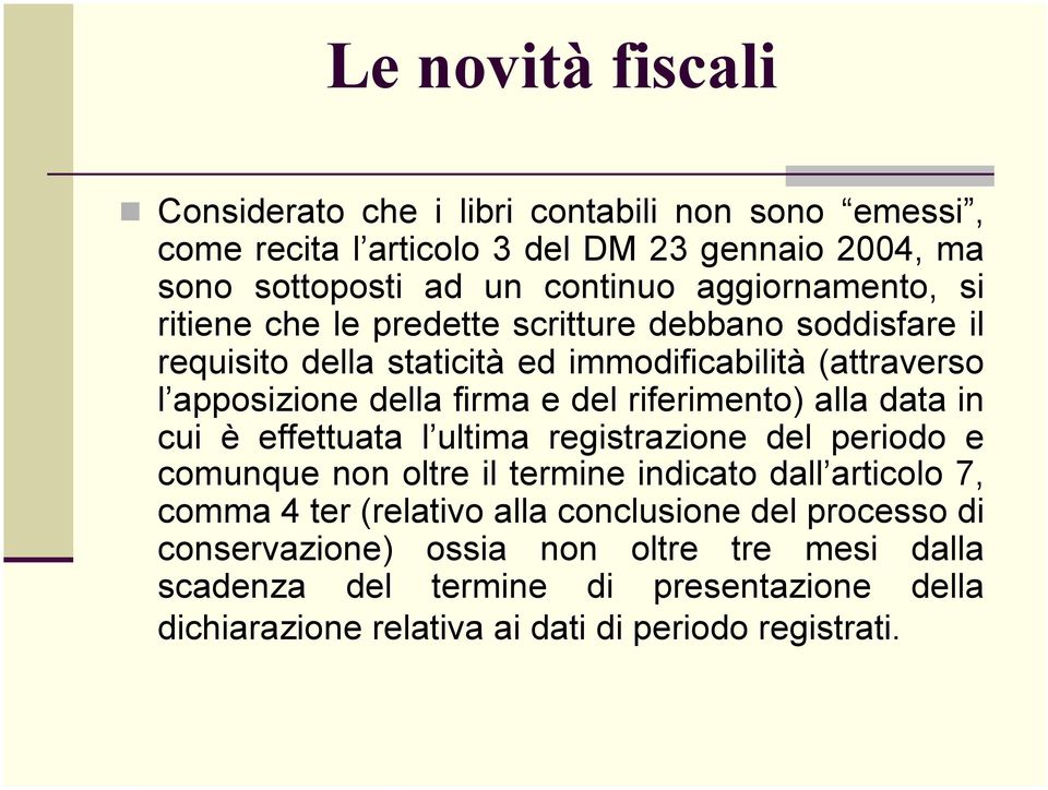 del riferimento) alla data in cui è effettuata l ultima registrazione del periodo e comunque non oltre il termine indicato dall articolo 7, comma 4 ter (relativo