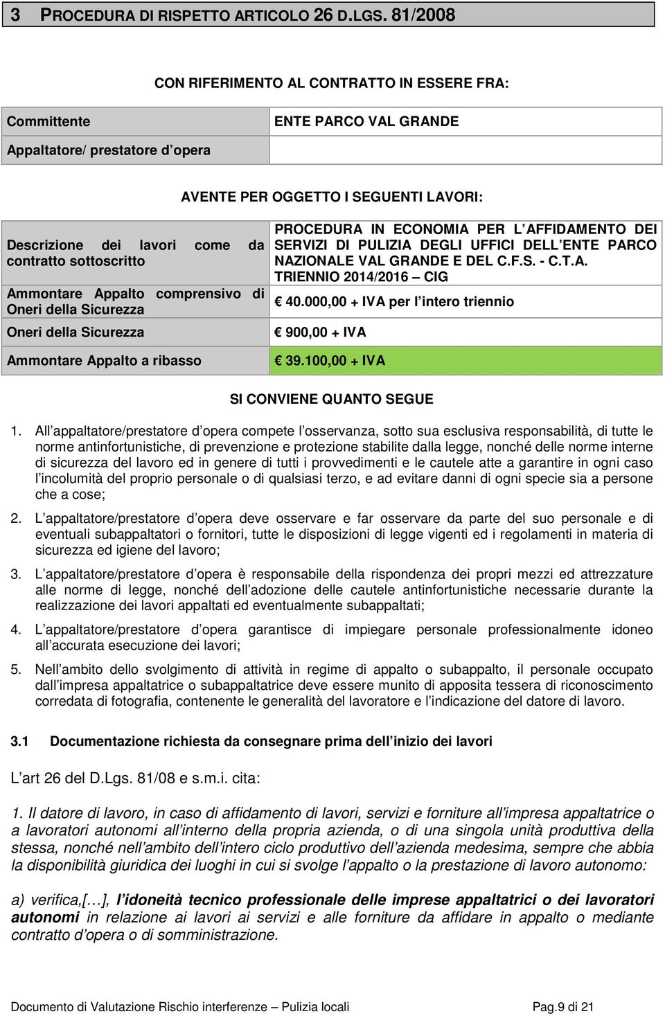 sottoscritto Ammontare Appalto comprensivo di Oneri della Sicurezza Oneri della Sicurezza Ammontare Appalto a ribasso PROCEDURA IN ECONOMIA PER L AFFIDAMENTO DEI SERVIZI DI PULIZIA DEGLI UFFICI DELL