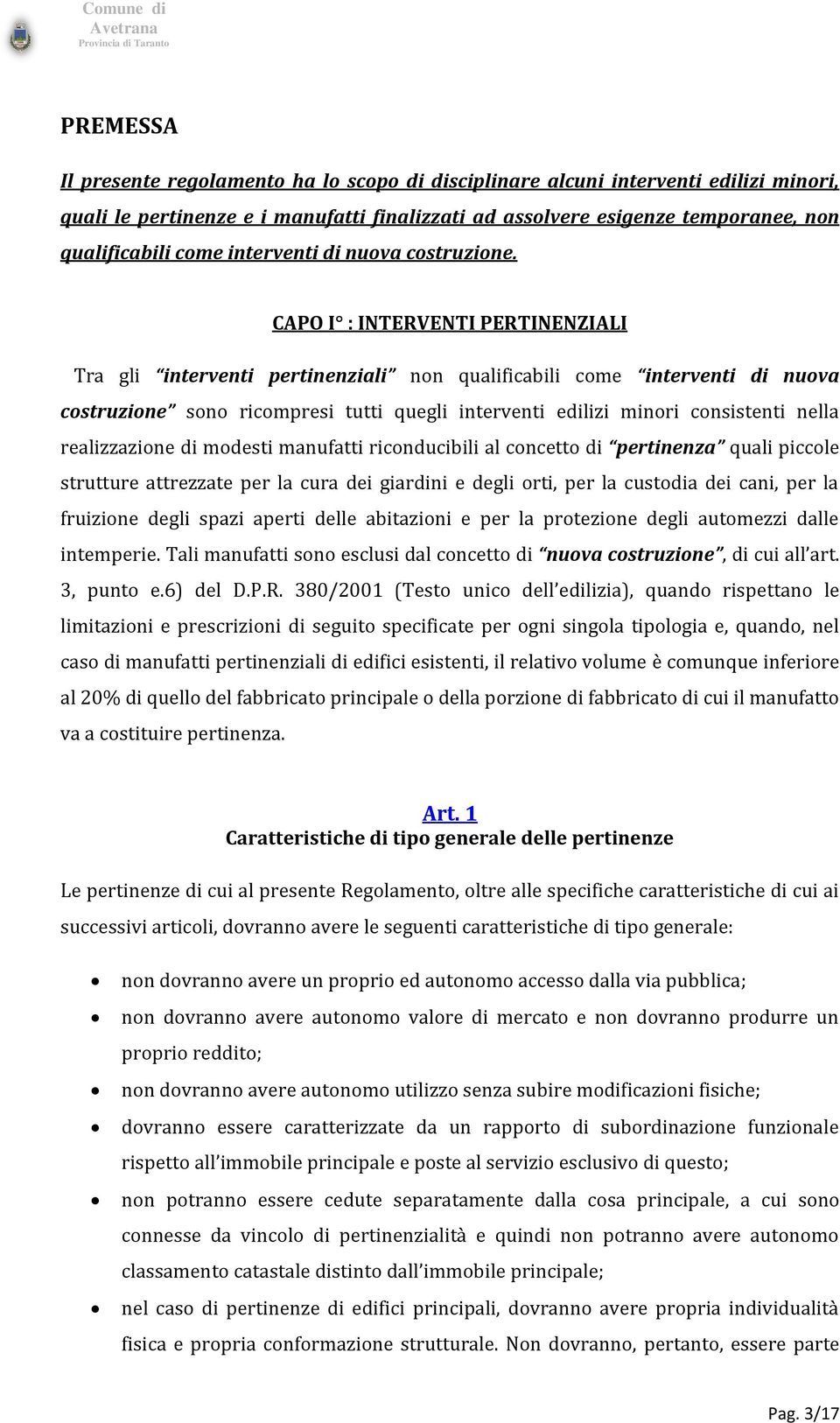 CAPO I : INTERVENTI PERTINENZIALI Tra gli interventi pertinenziali non qualificabili come interventi di nuova costruzione sono ricompresi tutti quegli interventi edilizi minori consistenti nella