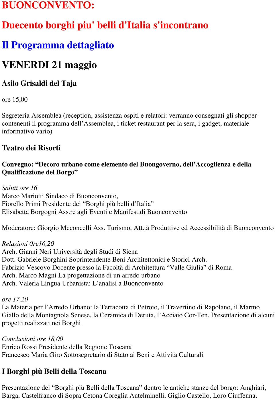 come elemento del Buongoverno, dell Accoglienza e della Qualificazione del Borgo Saluti ore 16 Marco Mariotti Sindaco di Buonconvento, Fiorello Primi Presidente dei Borghi più belli d Italia