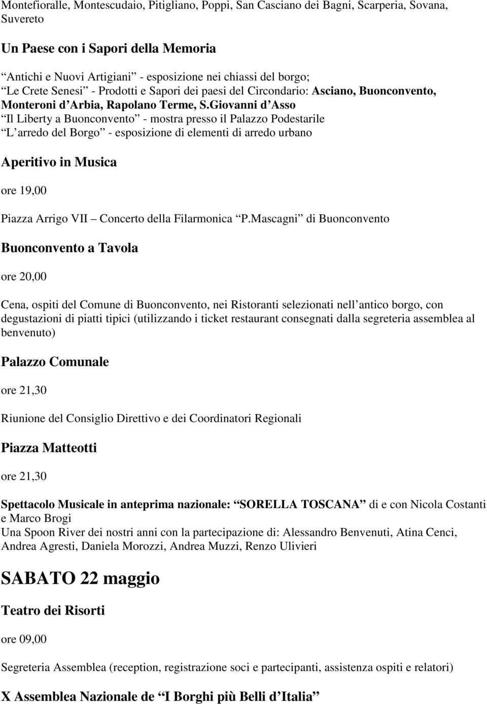 Mascagni di Buonconvento Buonconvento a Tavola ore 20,00 Cena, ospiti del Comune di Buonconvento, nei Ristoranti selezionati nell antico borgo, con degustazioni di piatti tipici (utilizzando i ticket