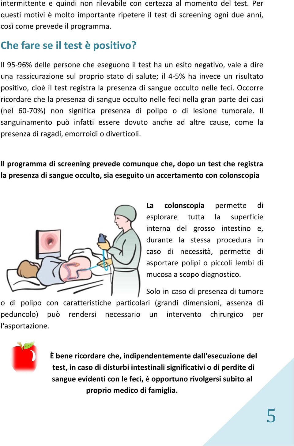 Il 95-96% delle persone che eseguono il test ha un esito negativo, vale a dire una rassicurazione sul proprio stato di salute; il 4-5% ha invece un risultato positivo, cioè il test registra la