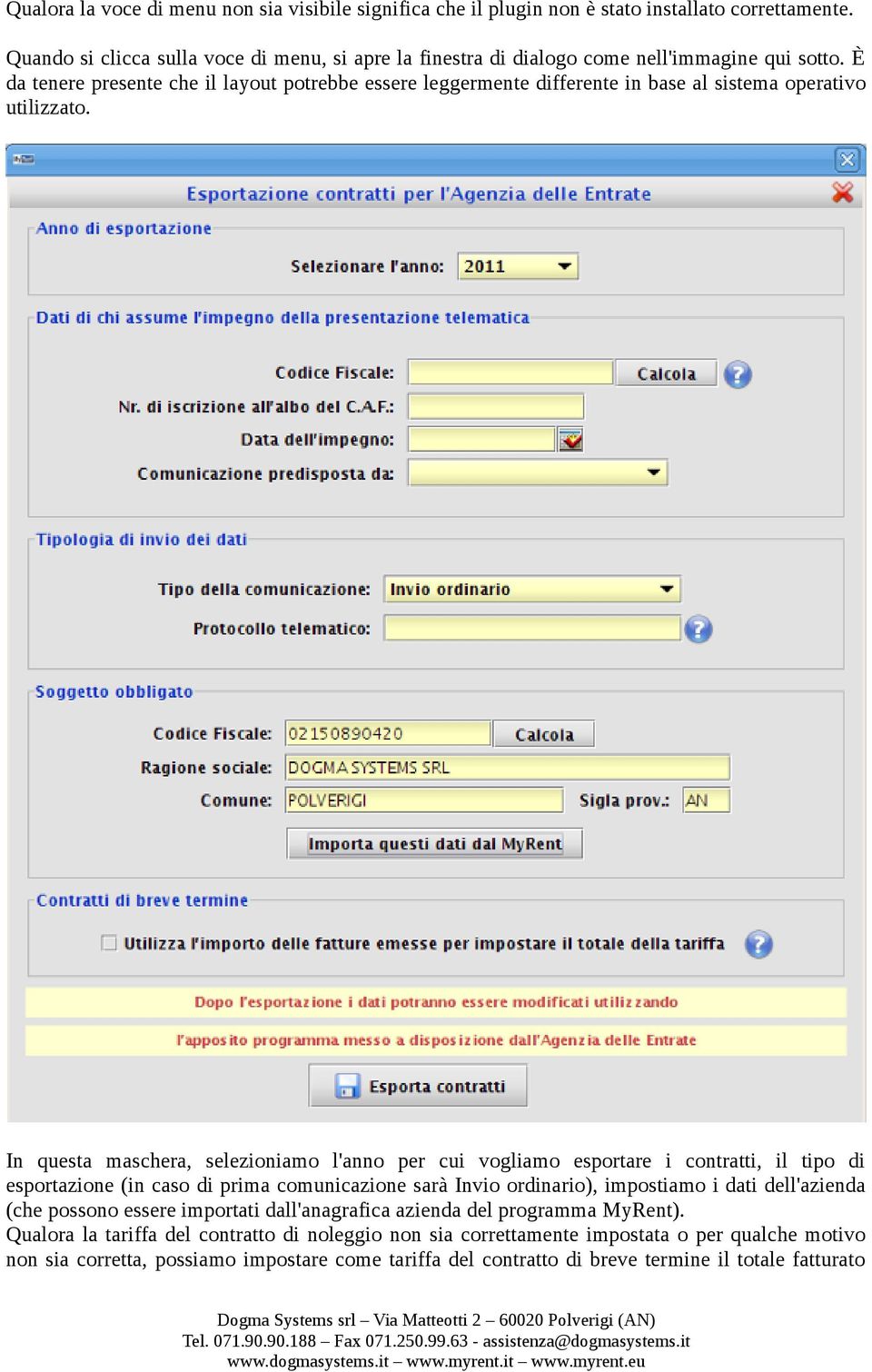 È da tenere presente che il layout potrebbe essere leggermente differente in base al sistema operativo utilizzato.