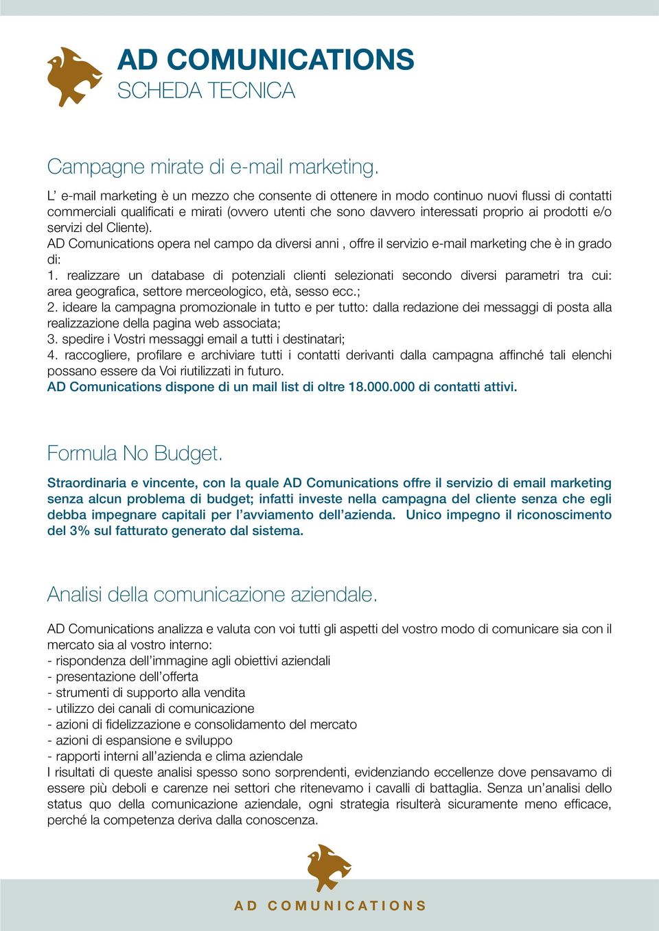 servizi del Cliente). AD Comunications opera nel campo da diversi anni, offre il servizio e-mail marketing che è in grado di: 1.