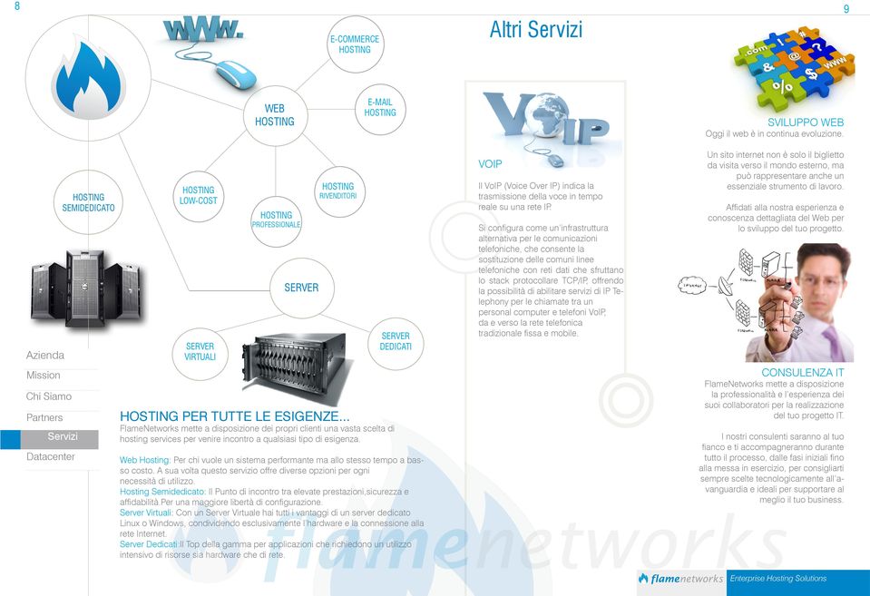 Web Hosting: Per chi vuole un sistema performante ma allo stesso tempo a basso costo. A sua volta questo servizio offre diverse opzioni per ogni necessità di utilizzo.