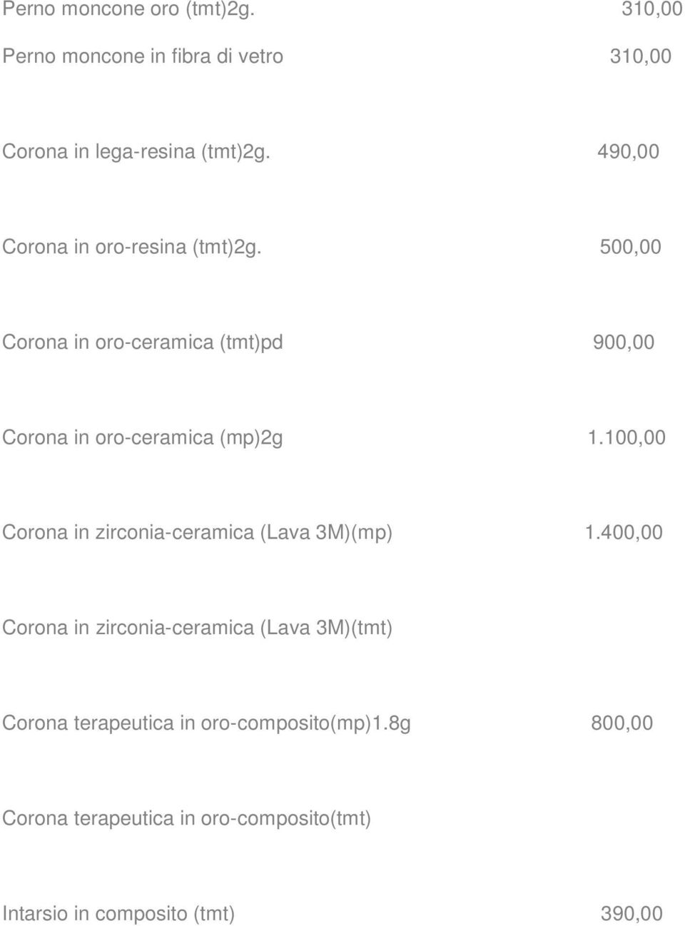 500,00 Corona in oro-ceramica (tmt)pd 900,00 Corona in oro-ceramica (mp)2g 1.