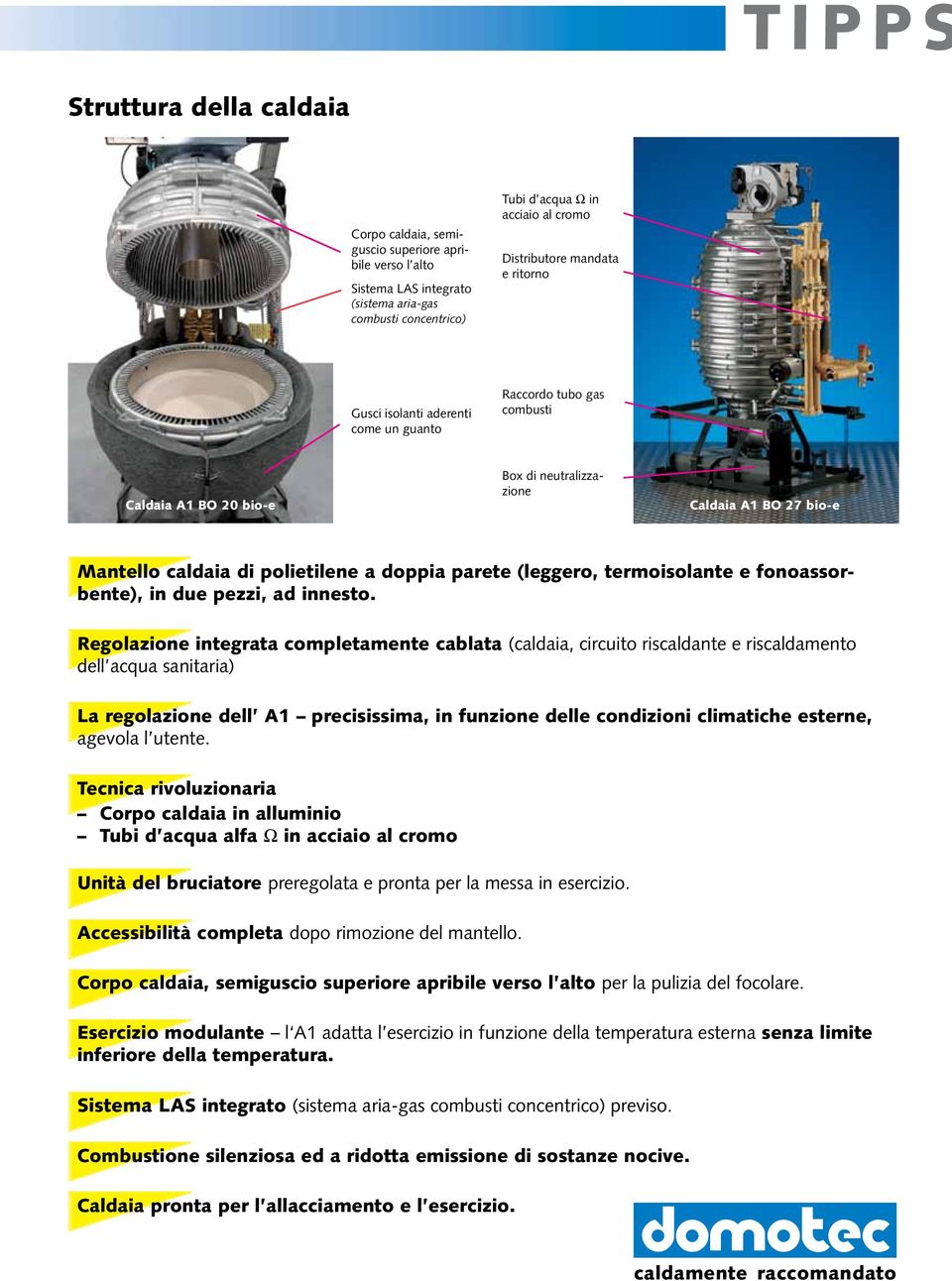 (leggero, termoisolante e fonoassorbente), in due pezzi, ad innesto.