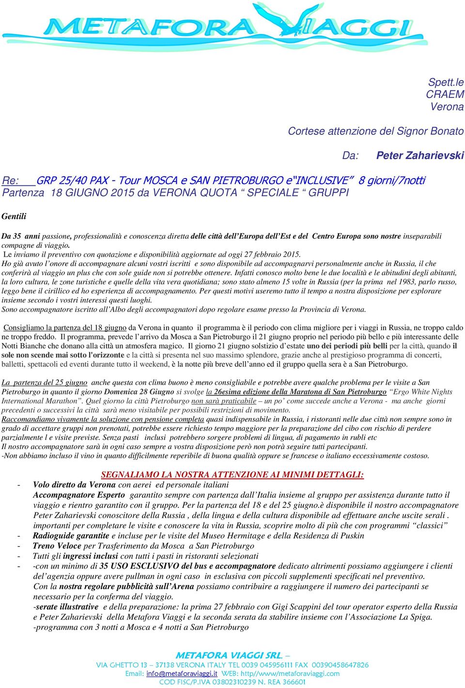 SPECIALE GRUPPI Gentili Da 35 anni passione, professionalità e conoscenza diretta delle città dell Europa dell Est e del Centro Europa sono nostre inseparabili compagne di viaggio.