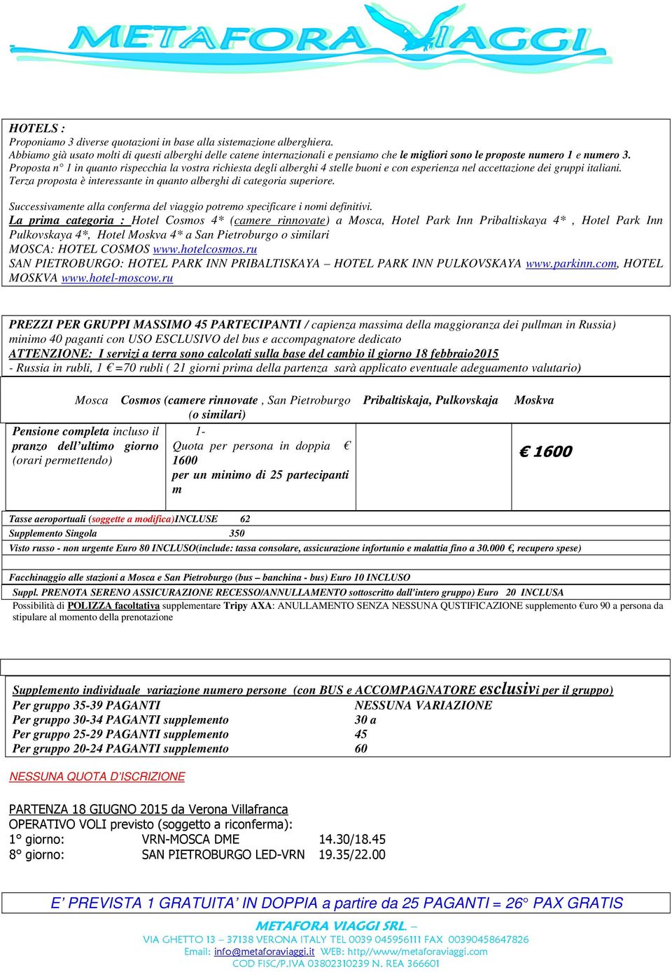 Proposta n 1 in quanto rispecchia la vostra richiesta degli alberghi 4 stelle buoni e con esperienza nel accettazione dei gruppi italiani.