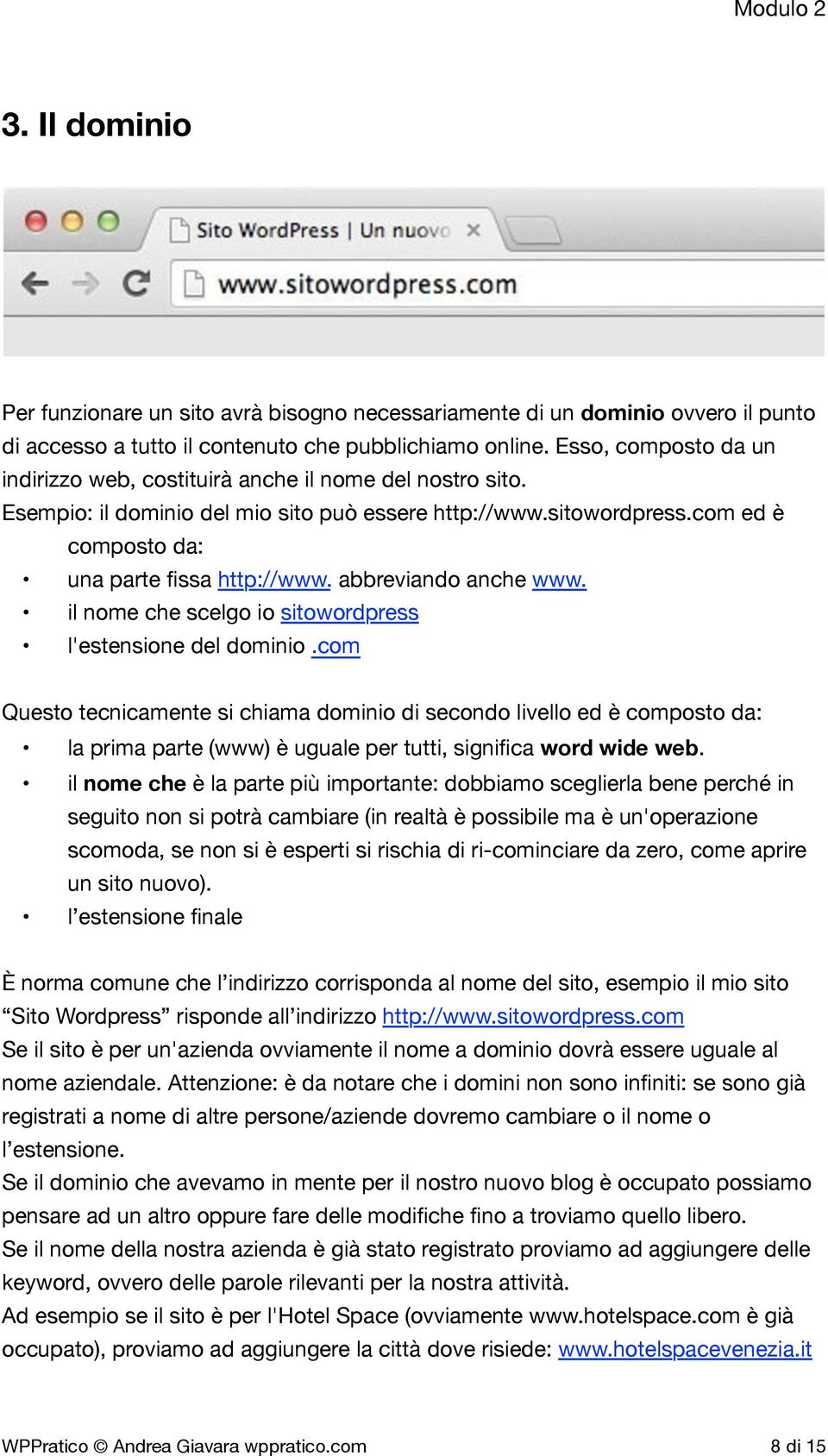 abbreviando anche www. il nome che scelgo io sitowordpress l'estensione del dominio.