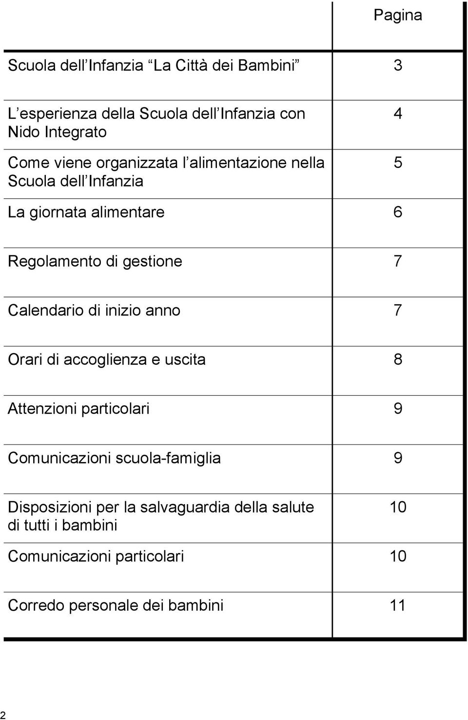 Calendario di inizio anno 7 Orari di accoglienza e uscita 8 Attenzioni particolari 9 Comunicazioni scuola-famiglia 9