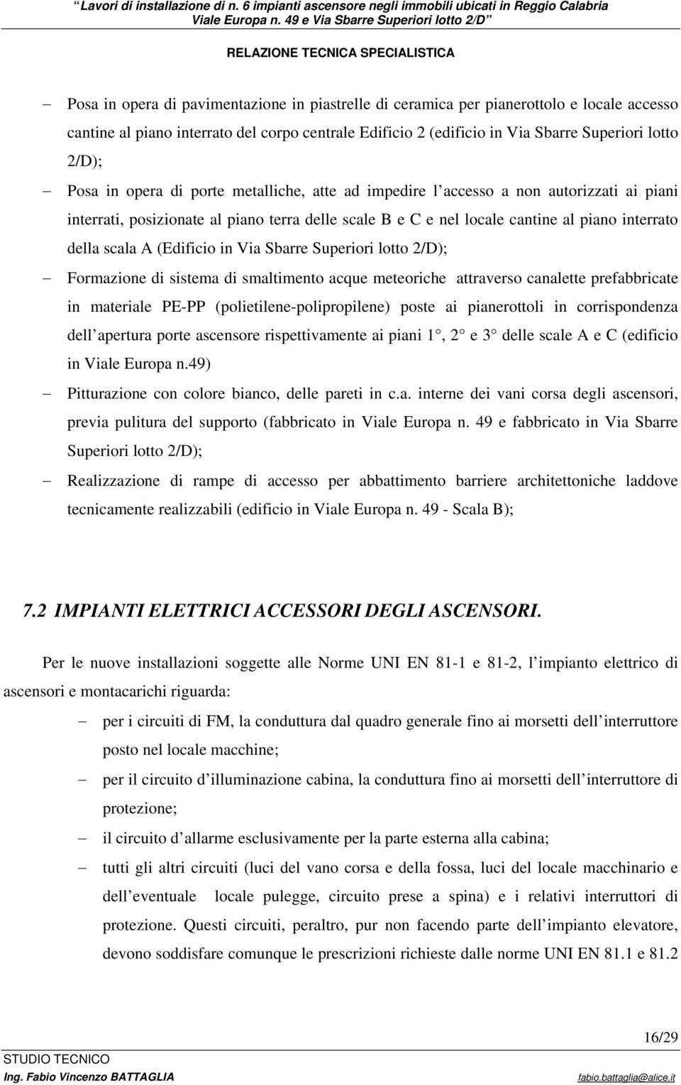 (Edificio in Via Sbarre Superiori lotto 2/D); Formazione di sistema di smaltimento acque meteoriche attraverso canalette prefabbricate in materiale PE-PP (polietilene-polipropilene) poste ai