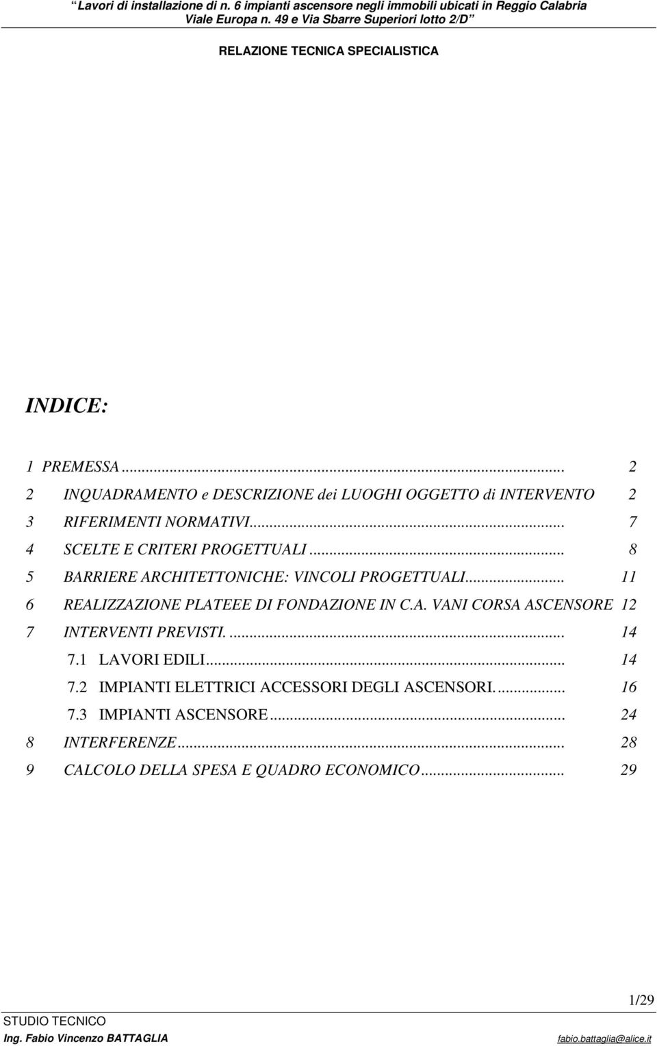 .. 11 6 REALIZZAZIONE PLATEEE DI FONDAZIONE IN C.A. VANI CORSA ASCENSORE 12 7 INTERVENTI PREVISTI.... 14 7.1 LAVORI EDILI.