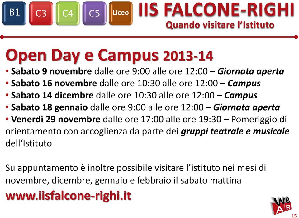 Giornata aperta Venerdì 29 novembre dalle ore 17:00 alle ore 19:30 Pomeriggio di orientamento con accoglienza da parte dei gruppi teatrale e musicale dell