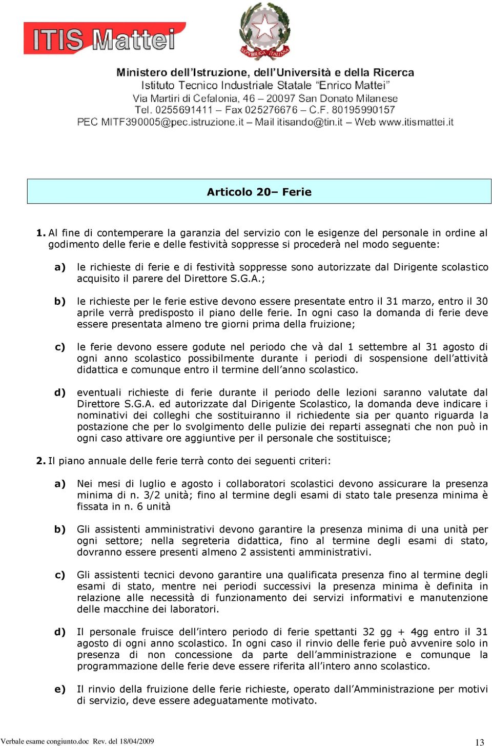 e di festività soppresse sono autorizzate dal Dirigente scolastico acquisito il parere del Direttore S.G.A.