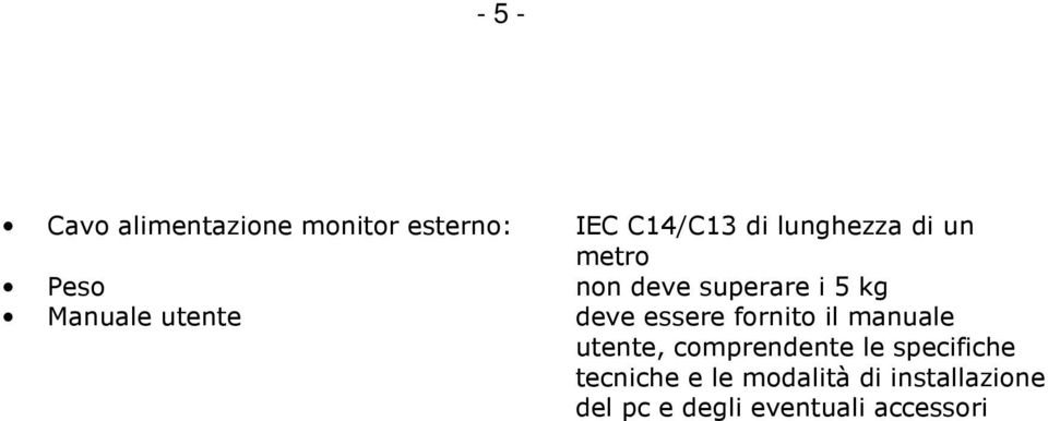 utente deve essere fornito il manuale utente, comprendente le