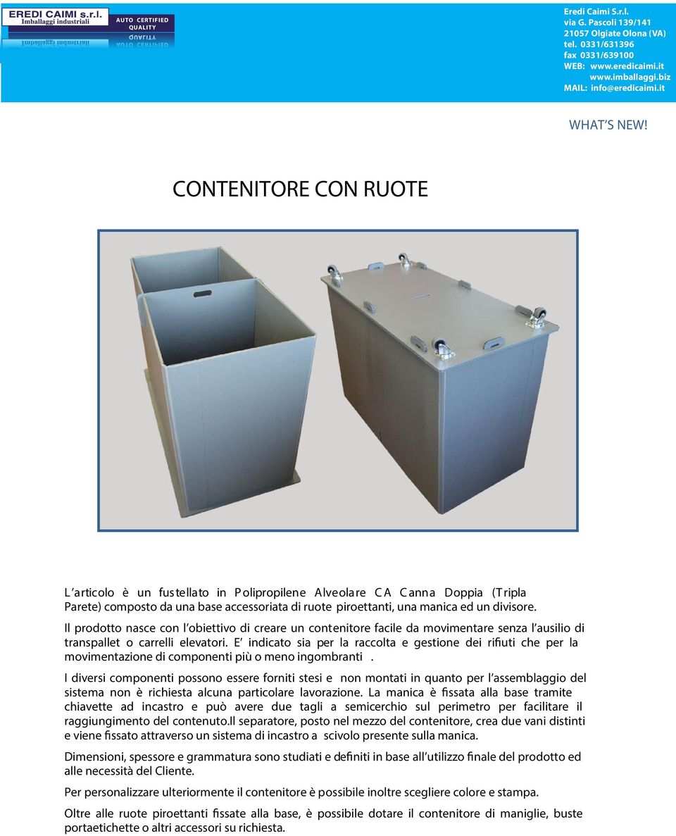 Il prodotto nasce con l obiettivo di creare un contenitore facile da movimentare senza l ausilio di transpallet o carrelli elevatori.