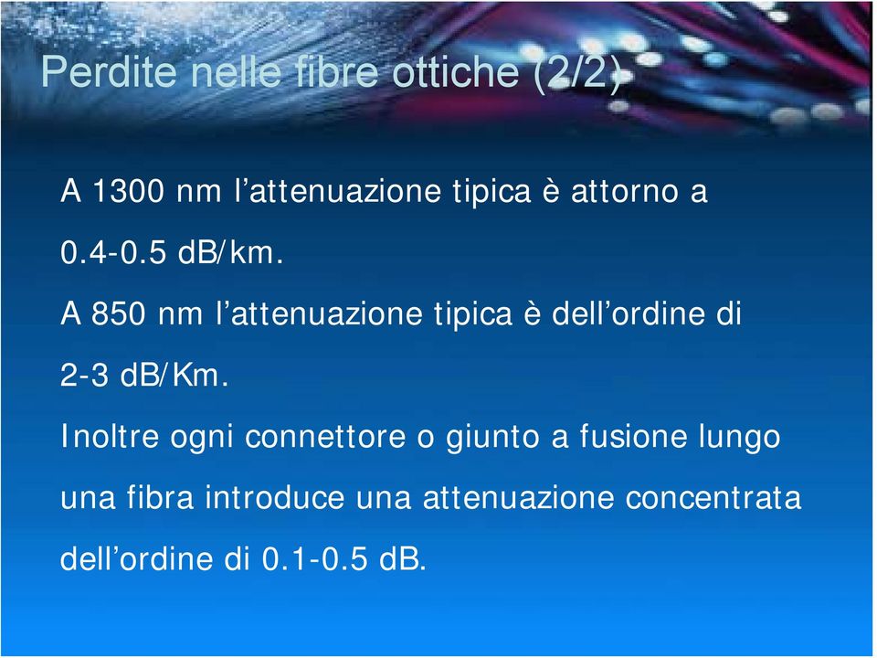 A 850 nm l attenuazione tipica è dell ordine di 2-3 db/km.