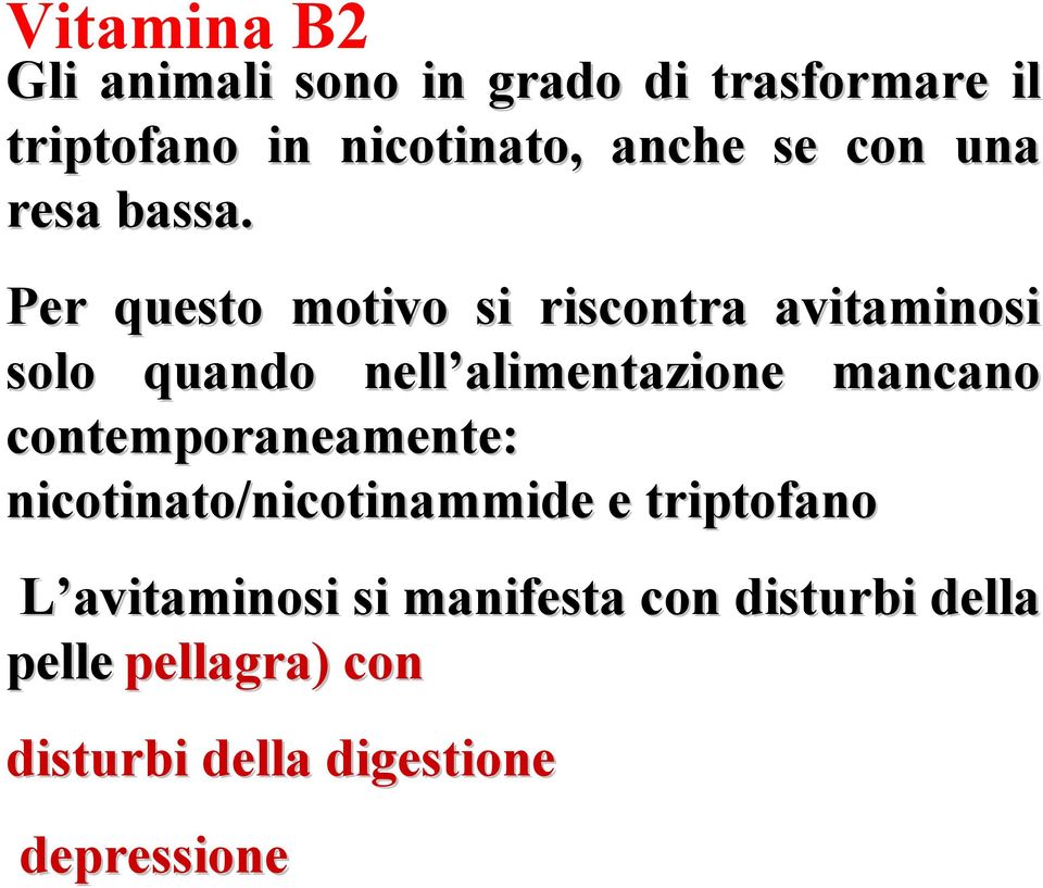 Per questo motivo si riscontra avitaminosi solo quando nell alimentazione mancano