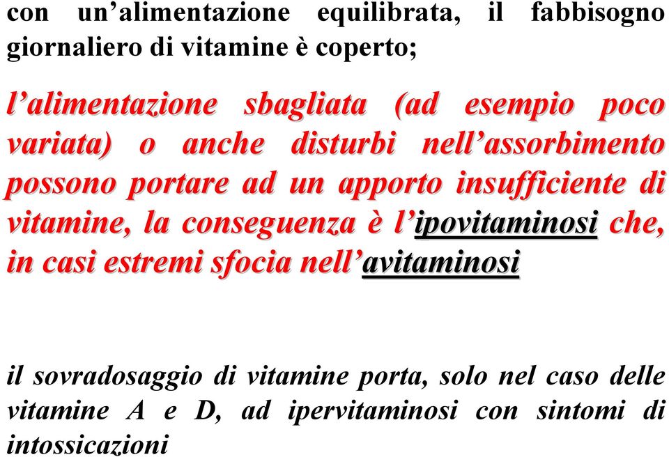 insufficiente di vitamine, la conseguenza è l ipovitaminosi che, in casi estremi sfocia nell avitaminosi