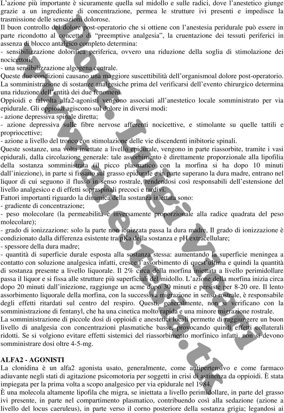 Il buon controllo del dolore post-operatorio che si ottiene con l anestesia peridurale può essere in parte ricondotto al concetto di preemptive analgesia, la cruentazione dei tessuti periferici in