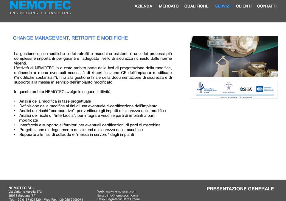 L attività di NEMOTEC in questo ambito parte dalle fasi di progettazione della modifica, definendo o meno eventuali necessità di ri-certificazione CE dell impianto modificato ( modifiche sostanziali