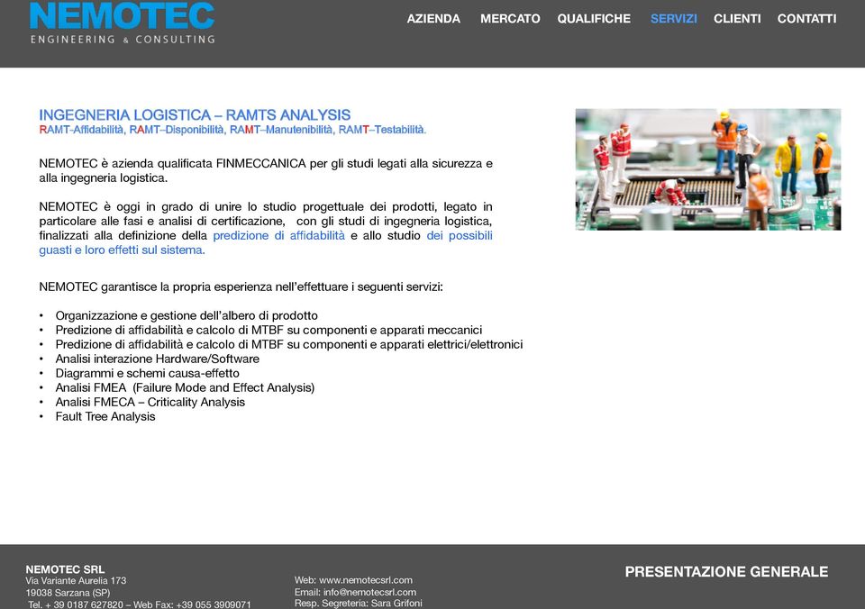 NEMOTEC è oggi in grado di unire lo studio progettuale dei prodotti, legato in particolare alle fasi e analisi di certificazione, con gli studi di ingegneria logistica, finalizzati alla definizione